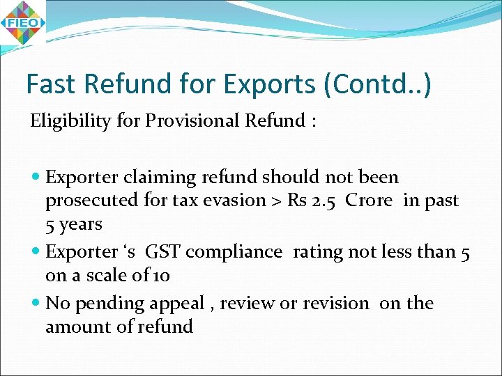 Fast Refund for Exports (Contd. . ) Eligibility for Provisional Refund : Exporter claiming