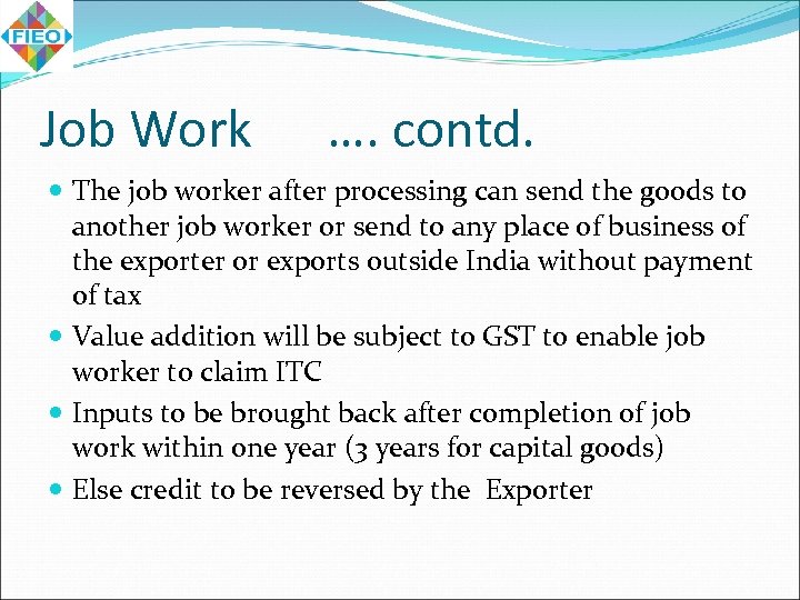 Job Work …. contd. The job worker after processing can send the goods to