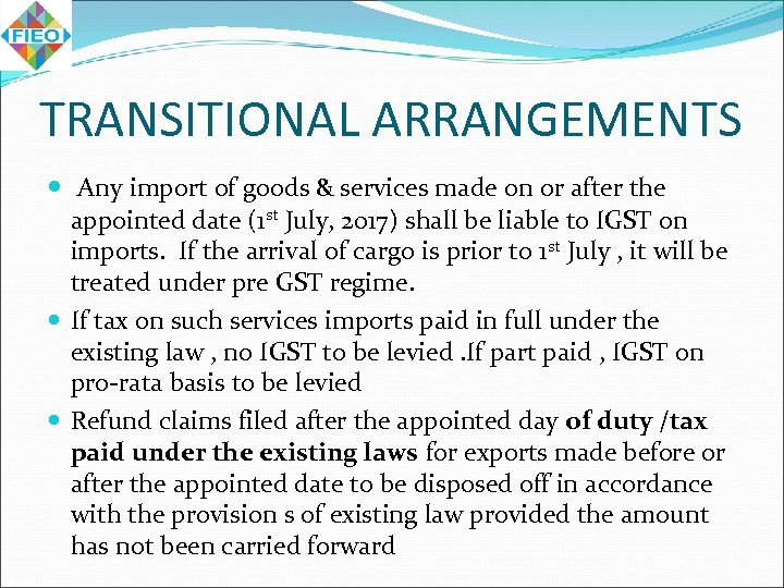 TRANSITIONAL ARRANGEMENTS Any import of goods & services made on or after the appointed
