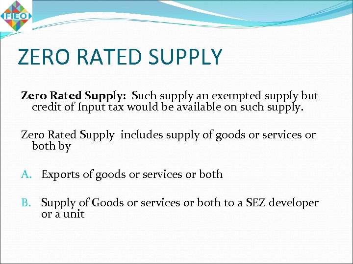ZERO RATED SUPPLY Zero Rated Supply: Such supply an exempted supply but credit of
