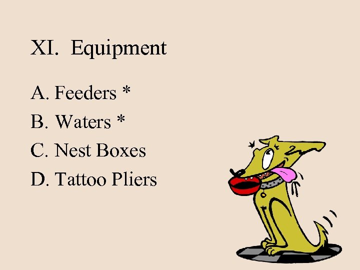 XI. Equipment A. Feeders * B. Waters * C. Nest Boxes D. Tattoo Pliers