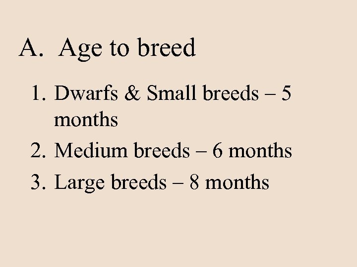 A. Age to breed 1. Dwarfs & Small breeds – 5 months 2. Medium