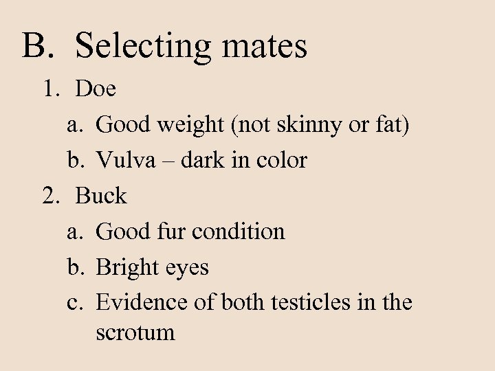 B. Selecting mates 1. Doe a. Good weight (not skinny or fat) b. Vulva