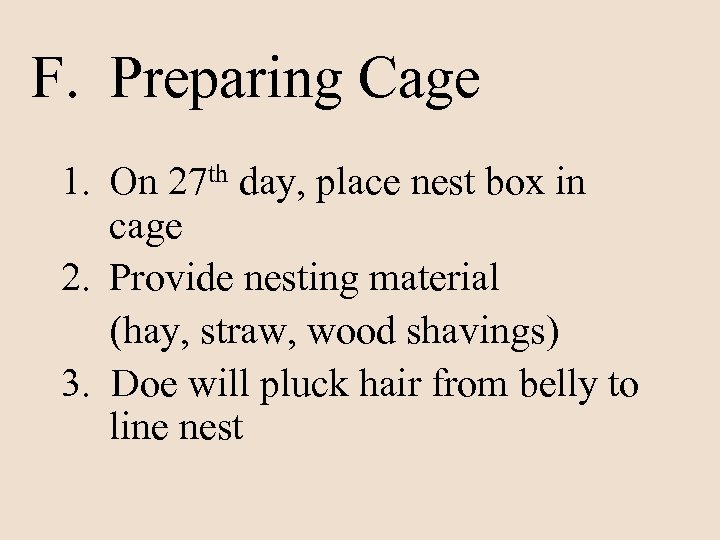 F. Preparing Cage 1. On 27 th day, place nest box in cage 2.