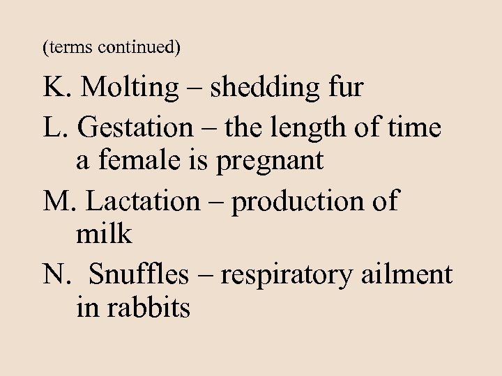 (terms continued) K. Molting – shedding fur L. Gestation – the length of time