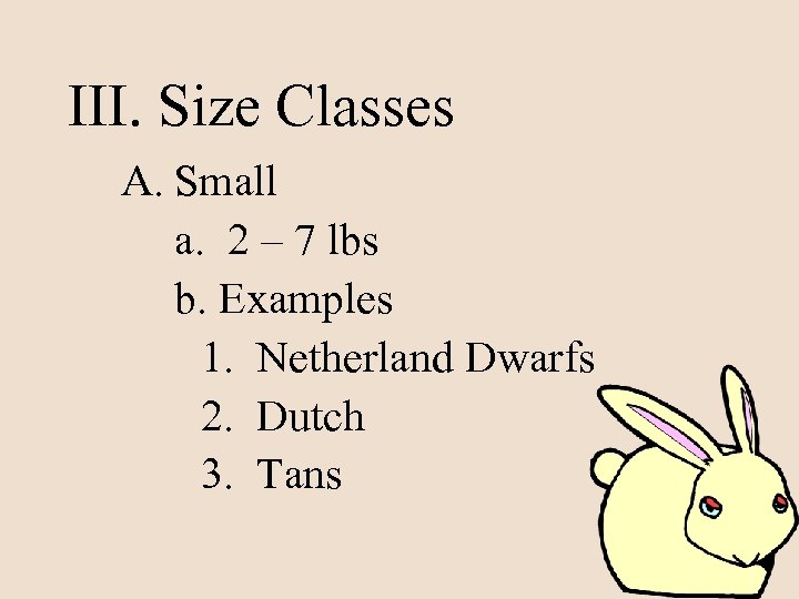 III. Size Classes A. Small a. 2 – 7 lbs b. Examples 1. Netherland
