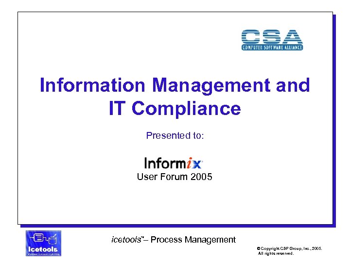 Information Management and IT Compliance Presented to: User Forum 2005 icetools™– Process Management 1