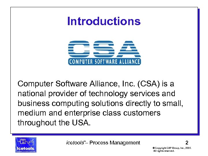 Introductions Computer Software Alliance, Inc. (CSA) is a national provider of technology services and