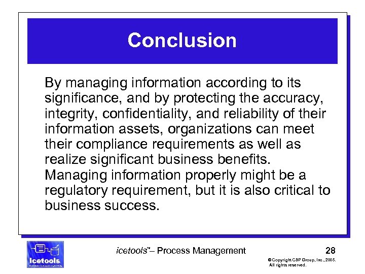 Conclusion By managing information according to its significance, and by protecting the accuracy, integrity,