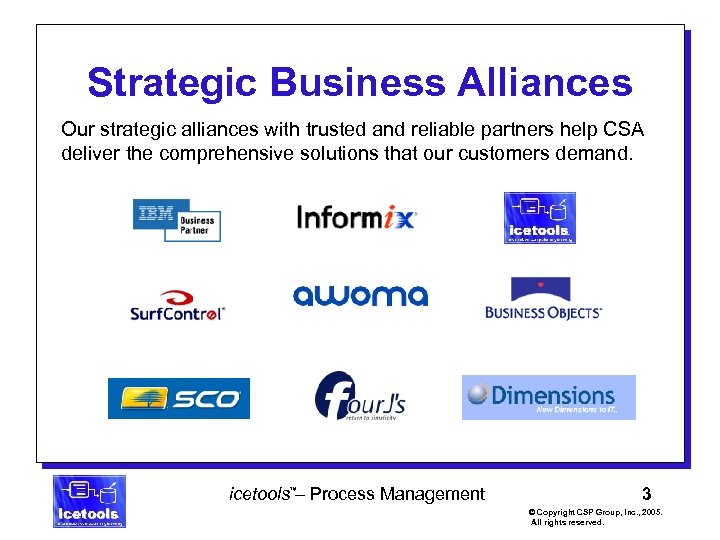 Strategic Business Alliances Our strategic alliances with trusted and reliable partners help CSA deliver