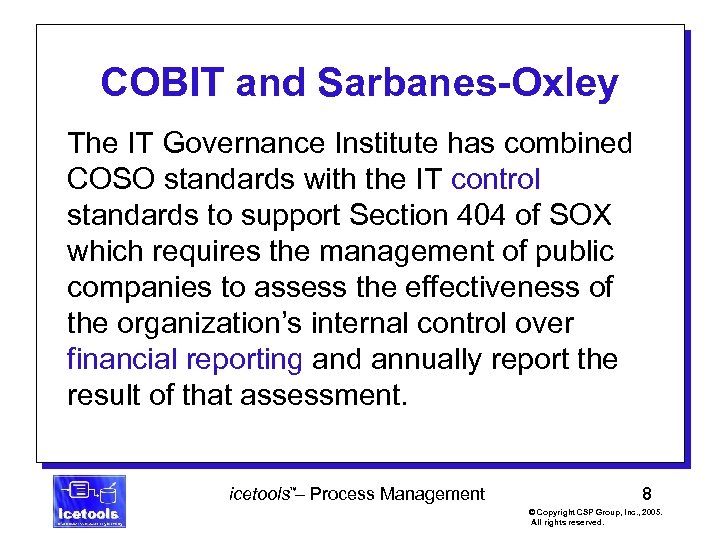 COBIT and Sarbanes-Oxley The IT Governance Institute has combined COSO standards with the IT
