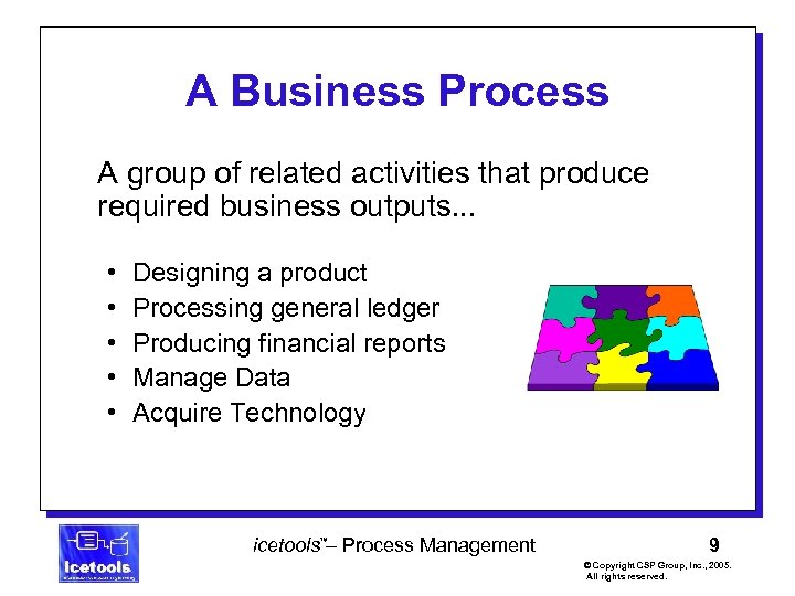 A Business Process A group of related activities that produce required business outputs. .