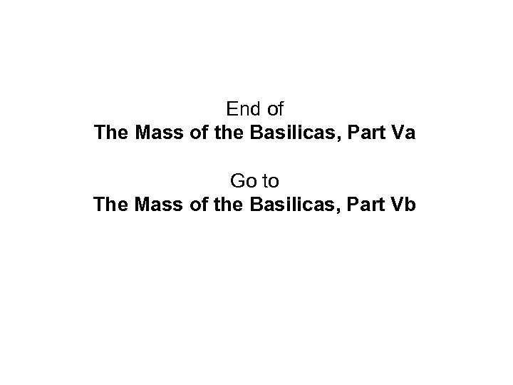 End of The Mass of the Basilicas, Part Va Go to The Mass of