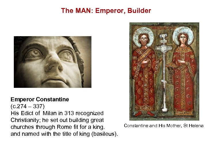 The MAN: Emperor, Builder Emperor Constantine (c. 274 – 337) His Edict of Milan