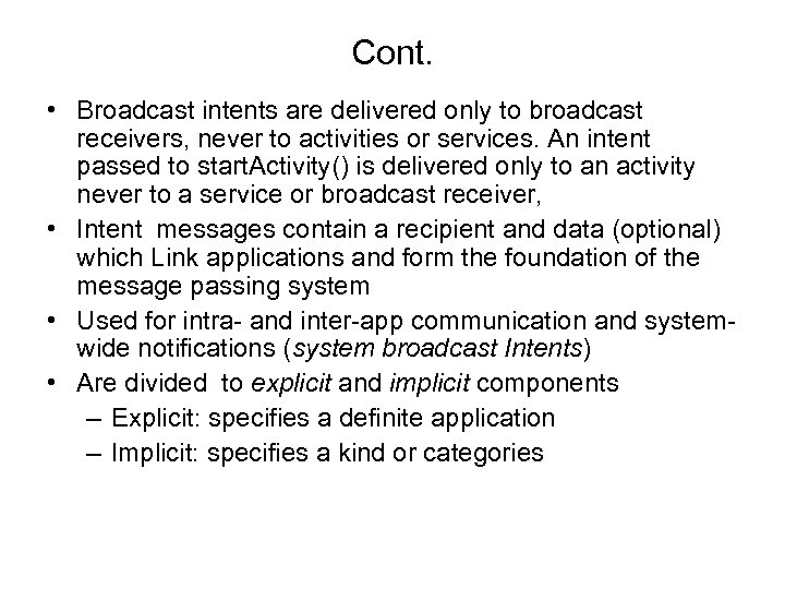 Cont. • Broadcast intents are delivered only to broadcast receivers, never to activities or