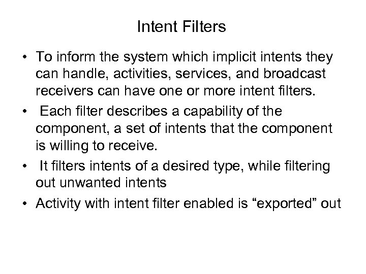 Intent Filters • To inform the system which implicit intents they can handle, activities,