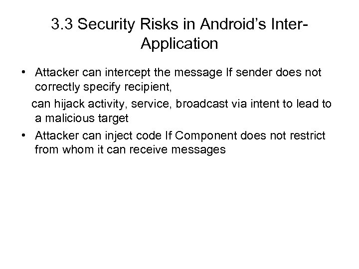 3. 3 Security Risks in Android’s Inter. Application • Attacker can intercept the message
