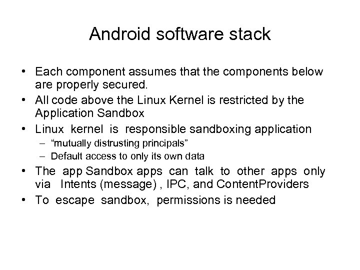 Android software stack • Each component assumes that the components below are properly secured.