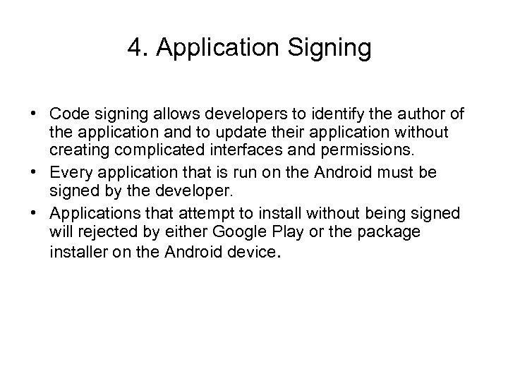 4. Application Signing • Code signing allows developers to identify the author of the