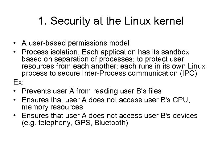 1. Security at the Linux kernel • A user-based permissions model • Process isolation: