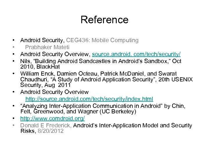 Reference • • Android Security, CEG 436: Mobile Computing Prabhaker Mateti Android Security Overview,