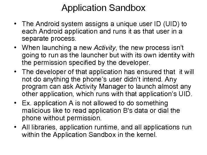 Application Sandbox • The Android system assigns a unique user ID (UID) to each