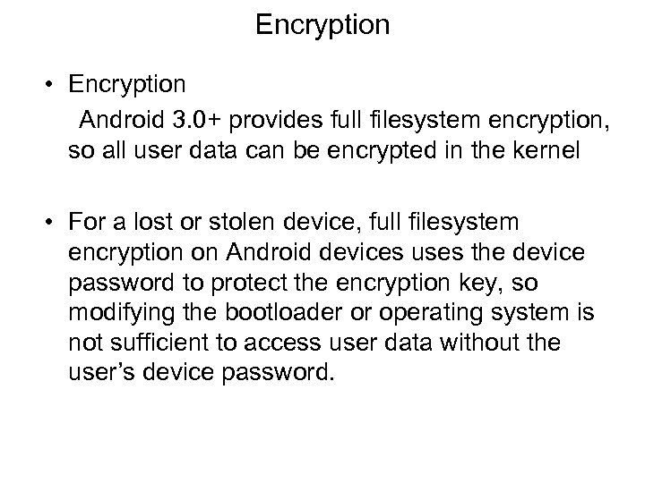 Encryption • Encryption Android 3. 0+ provides full filesystem encryption, so all user data
