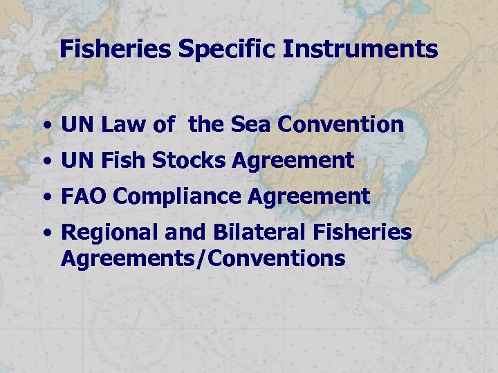 Fisheries Specific Instruments • UN Law of the Sea Convention • UN Fish Stocks