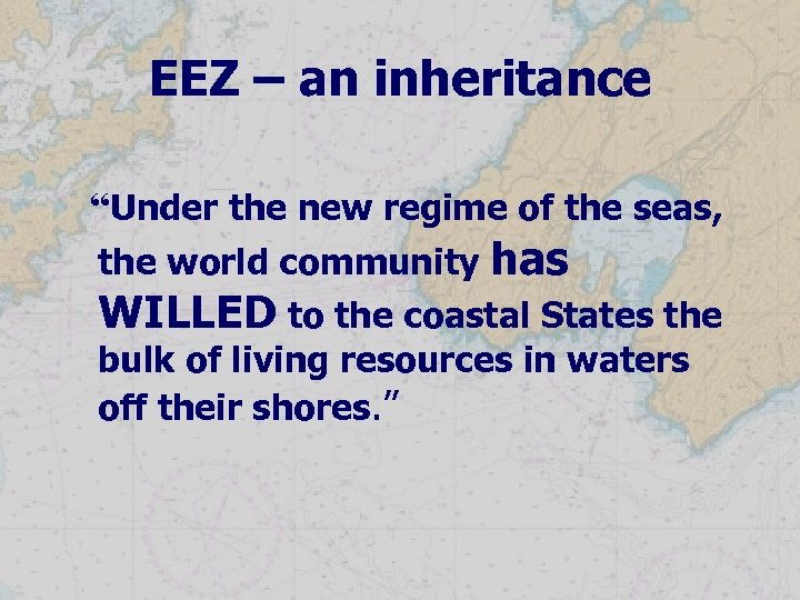 EEZ – an inheritance “Under the new regime of the seas, the world community