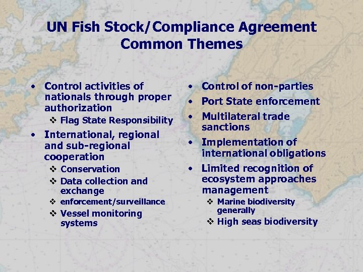 UN Fish Stock/Compliance Agreement Common Themes • Control activities of nationals through proper authorization