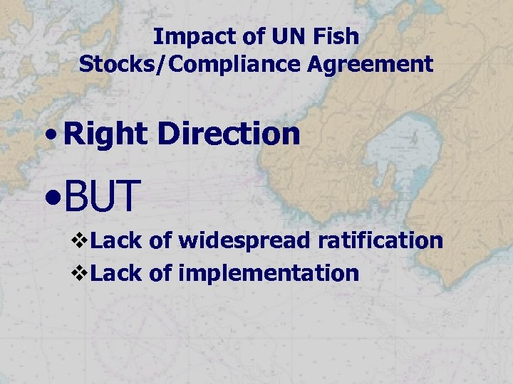 Impact of UN Fish Stocks/Compliance Agreement • Right Direction • BUT v. Lack of