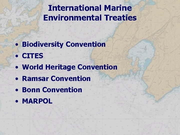 International Marine Environmental Treaties • Biodiversity Convention • CITES • World Heritage Convention •