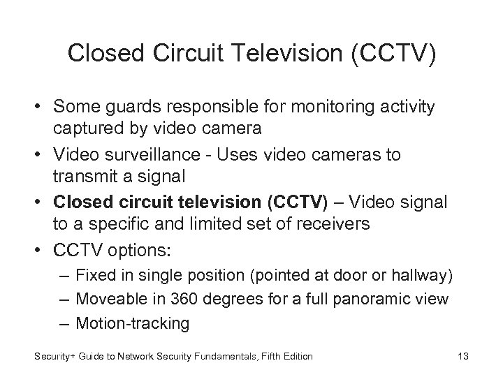 Closed Circuit Television (CCTV) • Some guards responsible for monitoring activity captured by video