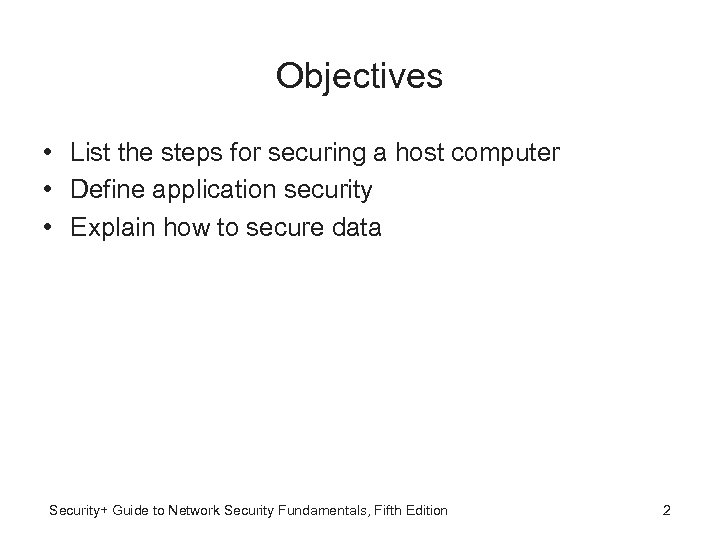 Objectives • List the steps for securing a host computer • Define application security
