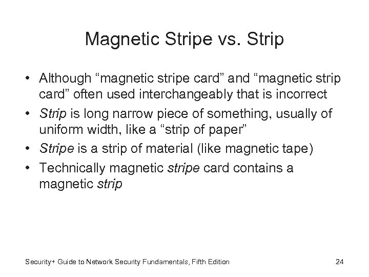 Magnetic Stripe vs. Strip • Although “magnetic stripe card” and “magnetic strip card” often
