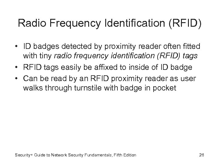 Radio Frequency Identification (RFID) • ID badges detected by proximity reader often fitted with
