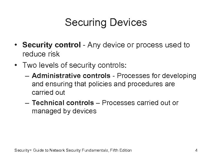 Securing Devices • Security control - Any device or process used to reduce risk