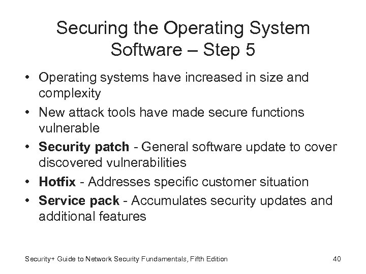 Securing the Operating System Software – Step 5 • Operating systems have increased in