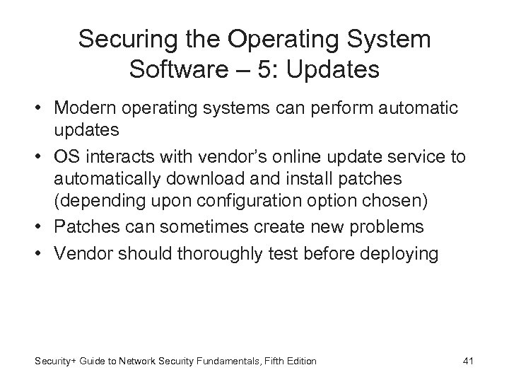 Securing the Operating System Software – 5: Updates • Modern operating systems can perform