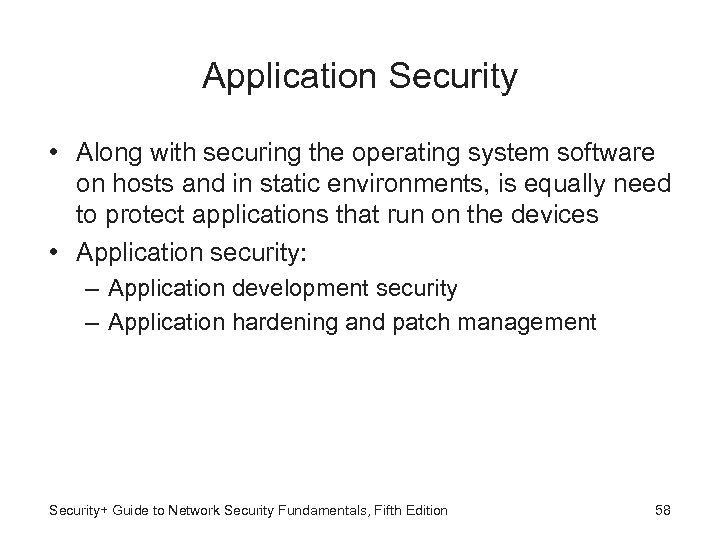 Application Security • Along with securing the operating system software on hosts and in