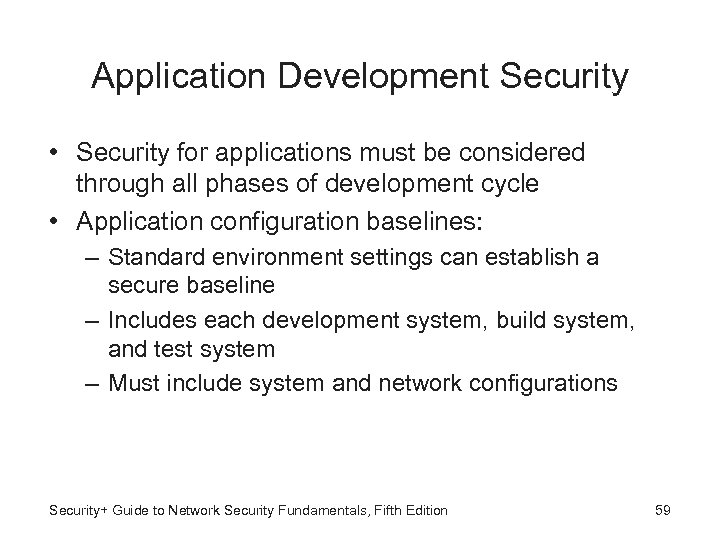 Application Development Security • Security for applications must be considered through all phases of