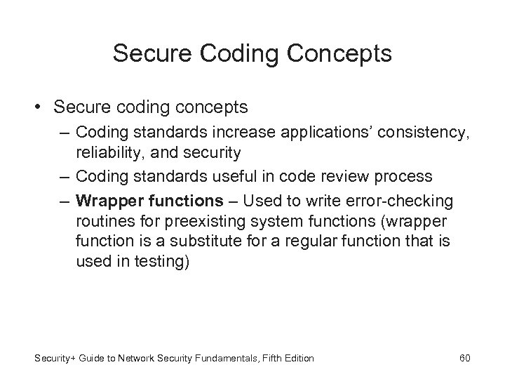 Secure Coding Concepts • Secure coding concepts – Coding standards increase applications’ consistency, reliability,