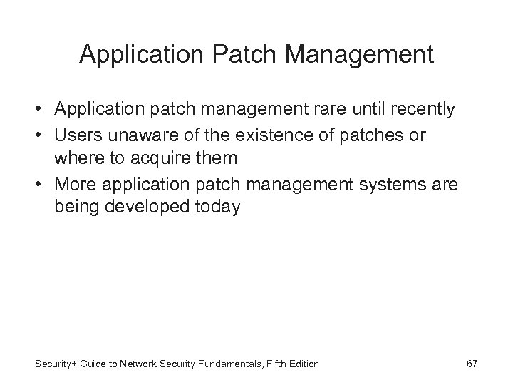 Application Patch Management • Application patch management rare until recently • Users unaware of
