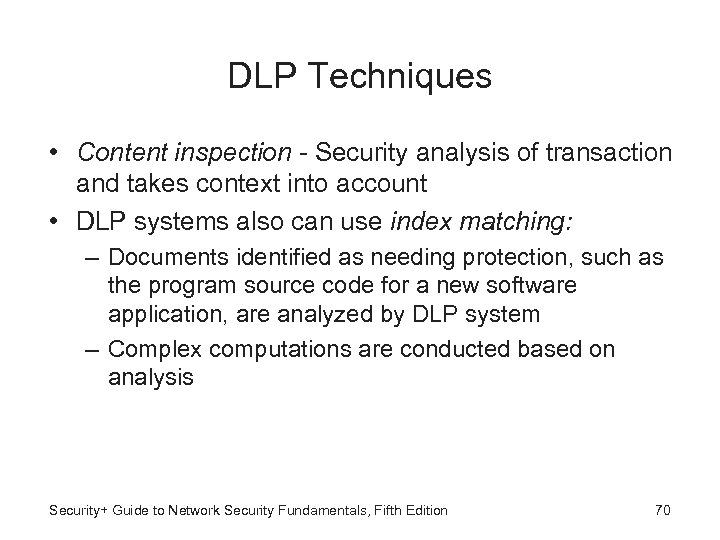 DLP Techniques • Content inspection - Security analysis of transaction and takes context into