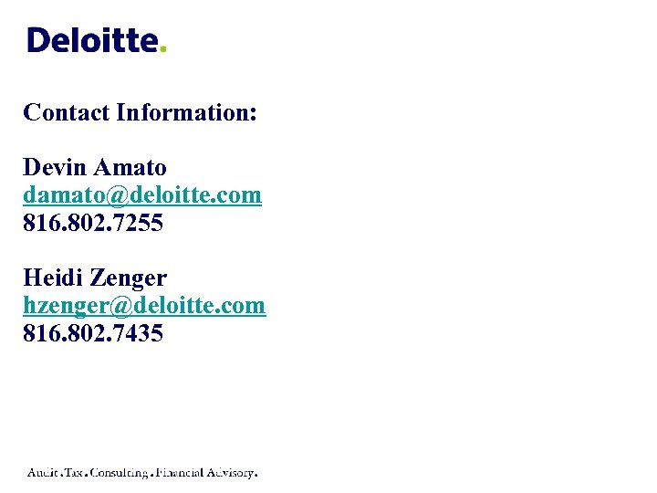 Contact Information: Devin Amato damato@deloitte. com 816. 802. 7255 Heidi Zenger hzenger@deloitte. com 816.