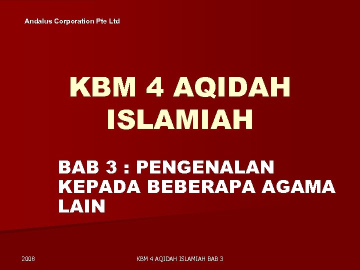 Andalus Corporation Pte Ltd KBM 4 AQIDAH ISLAMIAH BAB 3 : PENGENALAN KEPADA BEBERAPA