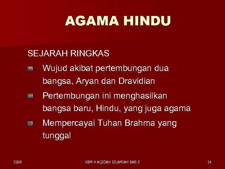 AGAMA HINDU SEJARAH RINGKAS Wujud akibat pertembungan dua bangsa, Aryan dan Dravidian Pertembungan ini