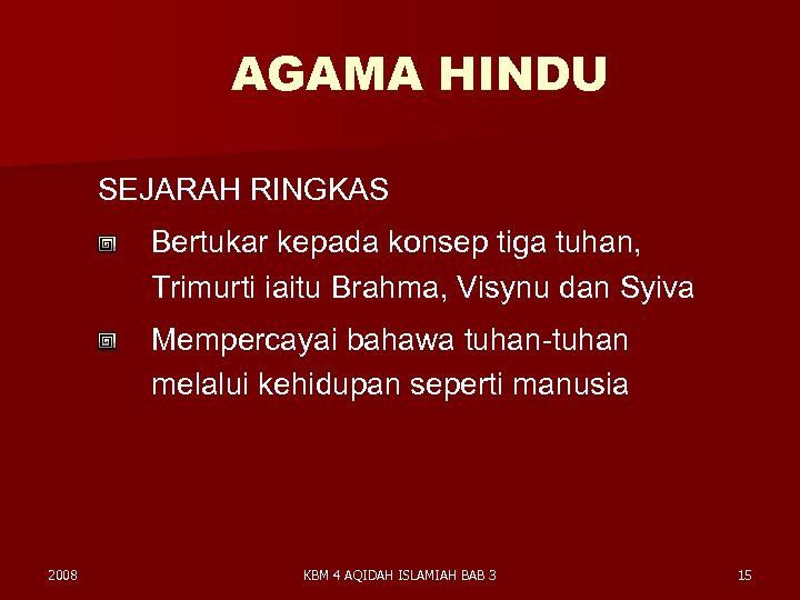 AGAMA HINDU SEJARAH RINGKAS Bertukar kepada konsep tiga tuhan, Trimurti iaitu Brahma, Visynu dan