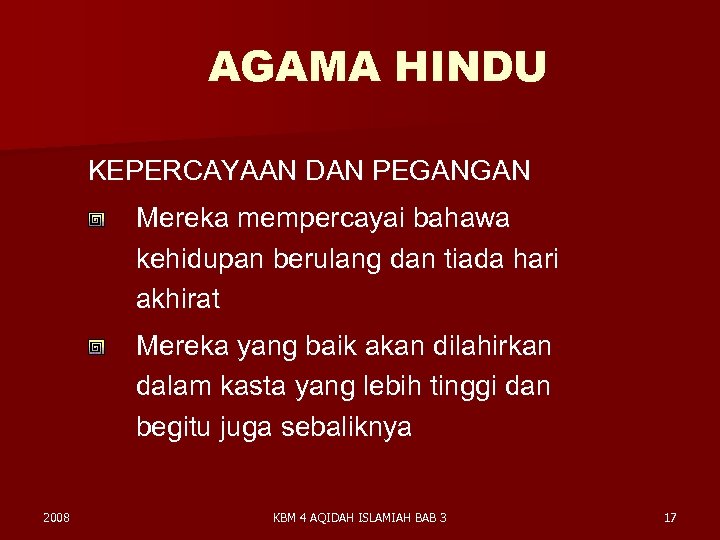 AGAMA HINDU KEPERCAYAAN DAN PEGANGAN Mereka mempercayai bahawa kehidupan berulang dan tiada hari akhirat