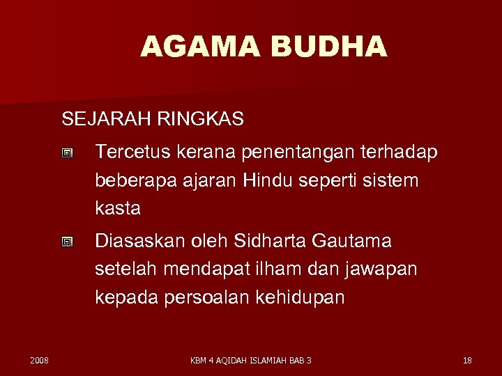 AGAMA BUDHA SEJARAH RINGKAS Tercetus kerana penentangan terhadap beberapa ajaran Hindu seperti sistem kasta